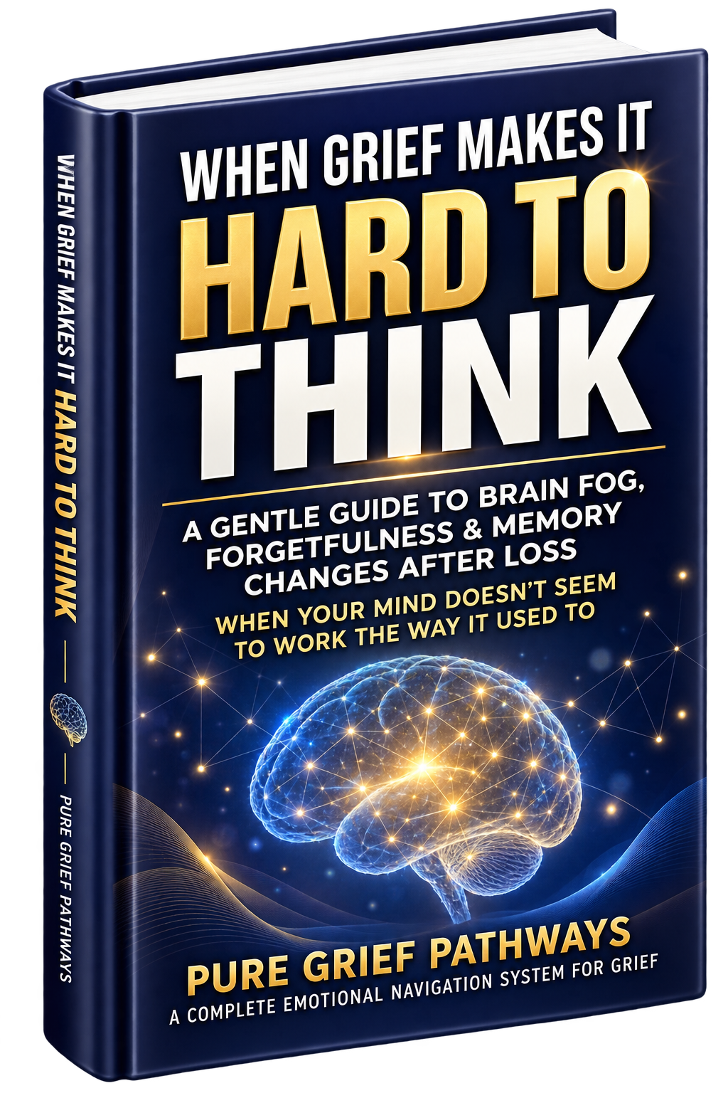 When Grief Makes It Hard To Think - A Gentle Guide to Brain Fog, Forgetfulness and Memory Changes After Loss